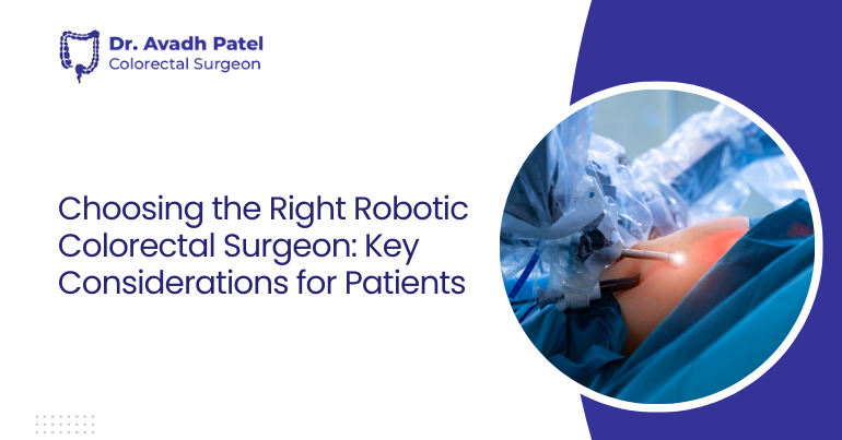 Choosing the Right Robotic Colorectal Surgeon: Key Considerations for Patients